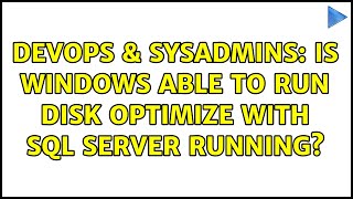 DevOps & SysAdmins: Is Windows able to run Disk Optimize with SQL Server running?