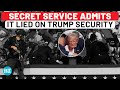 Trump Attack: Secret Service's Huge Lie Exposed; Denied Extra Security For 2 Yrs - Report | US News