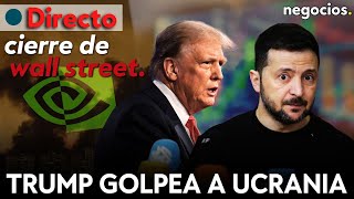 CIERRE DE WALL STREET: Trump golpea a Ucrania, Zelensky insiste a EEUU y el mercado espera a Nvidia