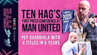 Ten Hag's First Press Conference At Man United | Man City Win The Premier League | Vibe With FIVE