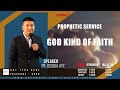 God Kind of Faith  | PROPHETIC SERVICE | 6.11.2024