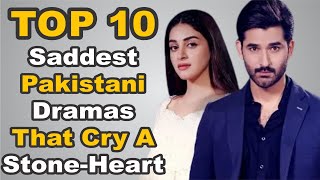Top 10 Saddest Pakistani Dramas That Cry A Stone-Heart | The House of Entertainment