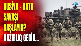 NATO Rusiya ilə müharibəyə hazırlaşır? - Rusiya sərhədi ilə bağlı KRİTİK PLAN - SAVAŞ TƏHDİDİ