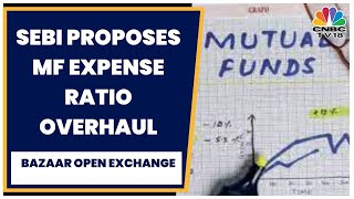 SEBI Proposes Uniform Total Expense Ratio For Mutual Funds | Bazaar Open Exchange | CNBC-TV18