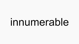 How to pronounce innumerable