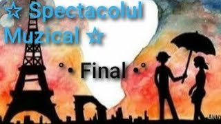 ☆ Spectacolul Muzical ☆ Finalul ☆