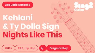 Nights Like This - Kehlani, Ty Dolla $ign (Karaoke Acoustic)