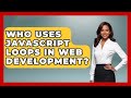 Who Uses JavaScript Loops in Web Development? | JavaScript Toolkit News