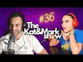 SQUIRTING, PARTIES & OPPOSITE SEX FRIENDSHIPS - EP.36 - KAT AND MARK SHOW