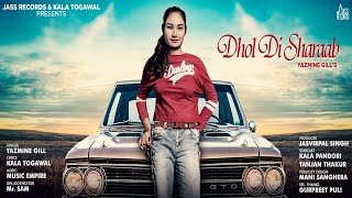 Dhol Di Sharaab | (Full HD) | Yazmine Gill | Punjabi Songs 2018
