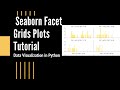 Facet Grids in Seaborn | Seaborn Tutorial Python