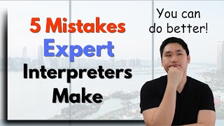 5 Mistakes Expert Interpreters Make
