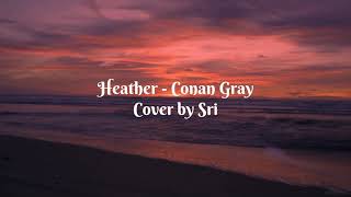 Heather Conan Gray lyrics dan terjemahan cover by Sri