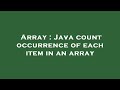 Array : Java count occurrence of each item in an array
