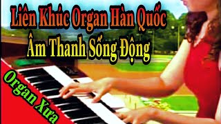 Liên Khúc Organ Hàn Quốc | Âm Thanh Sống Động