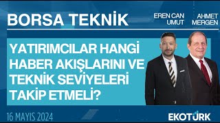 Borsa Teknik | Ahmet Mergen | Eren Can Umut | 16.05.2024