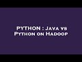 PYTHON : Java vs Python on Hadoop