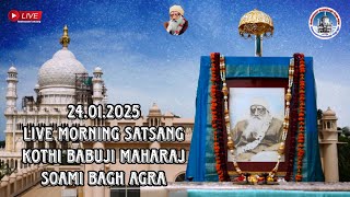 24.01.2025 Live Morning Satsang KOTHI Bubuji Maharaj Soami Bagh Agra