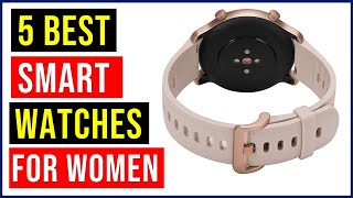 ✅Top 5 Best Smartwatches 2022 | Best Smartwatches for Women | Best Smartwatches - Reviews