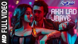 Full Video: Akh Lad Jaave | Loveyatri | Aayush S|Warina H |Badshah, Tanishk Bagchi,Jubin_N, ,Asees K