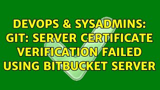 DevOps & SysAdmins: Git: server certificate verification failed using Bitbucket Server