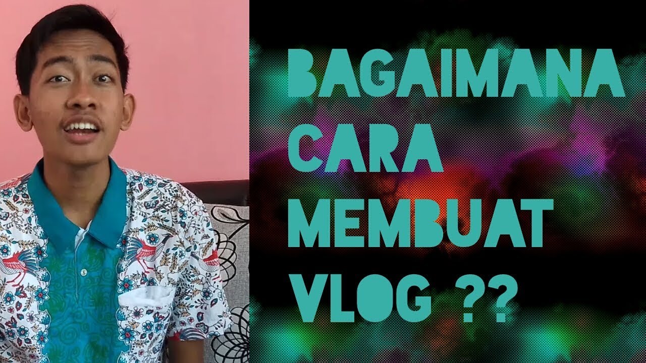 Bagaimana Cara Membuat Vlog? #IniCaranya - YouTube