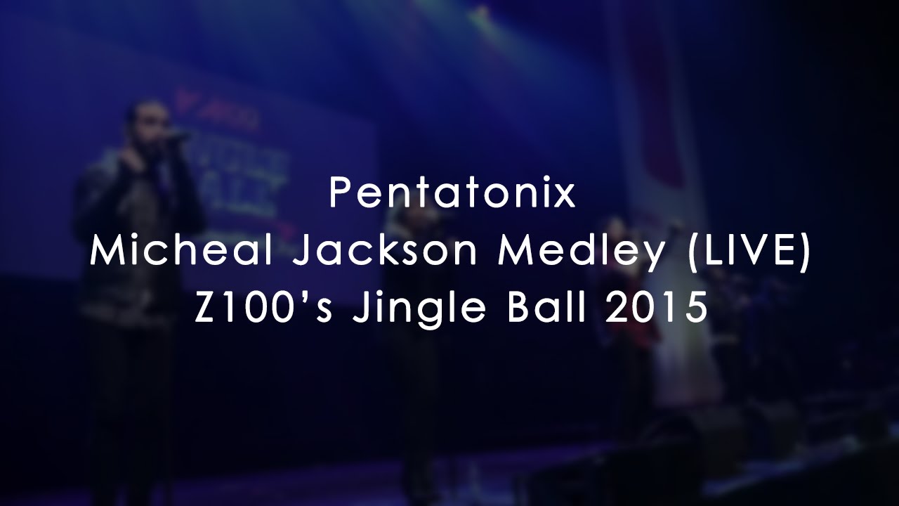 PENTATONIX - MICHAEL JACKSON MEDLEY (LIVE) | #Z100JingleBall | 12-11-15 ...