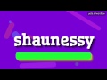 SHAUNESSY - HOW TO PRONOUNCE IT?