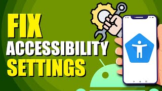 How To Fix Android Accessibility Settings That Turns Off Automatically (Quick Solution)