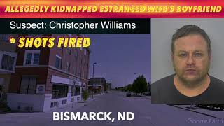 Shots Fired, When Bismarck Man Allegedly Kidnaps Estranged Wife's Boyfriend