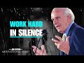 Work Hard In Silence  -  JIM ROHN Motivation