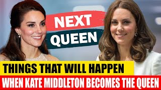 Things That Will Happen When Kate Middleton Becomes The Queen