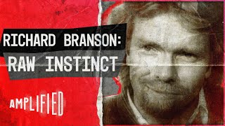 Richard Branson: Raw Instinct | Amplified