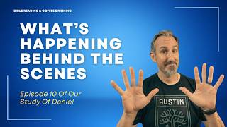 EPISODE 227: What’s Happening Behind the Scenes​ - Episode 10 Of Our Study Of Daniel