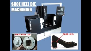 Shoe Heel Die Machining on CNC Milling Machine- Solar CNC Automation