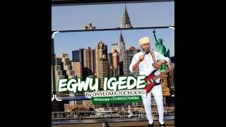 EGWU IGEDE BY ONYEOMA TOCHUKWU NNAMANI NWAEZE