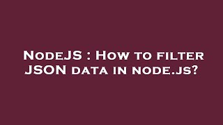 NodeJS : How to filter JSON data in node.js?