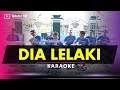 DIA LELAKI AKU LELAKI KARAOKE