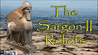 The Sargon II Reliefs: Evidence for an Assyrian King That Many Thought Did Not Exist!