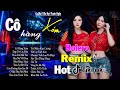 CÔ HÀNG XÓM - LK BOLERO REMIX HOT TIKTOK - NHẠC SỐNG THÔN QUÊ REMIX HAY NHẤT 2024