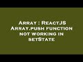 Array : ReactJS Array.push function not working in setState