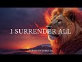 I SURRENDER ALL - Soaking worship instrumental | Prayer and Devotional