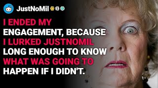 r/JustNoMil I ended my engagement, because I lurked JustNoMIL long enough. reddit stories