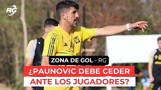 ¿PAUNOVIC DEBE CEDER ANTE LOS JUGADORES? - Zona de Gol