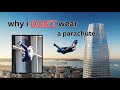 why I DON'T wear a parachute!