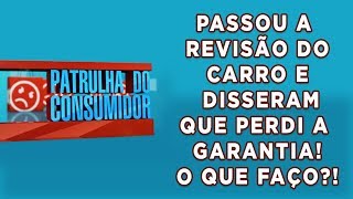 Passou a Revisão e Perdi a Garantia O QUE FAZER? | Celso Russomanno responde