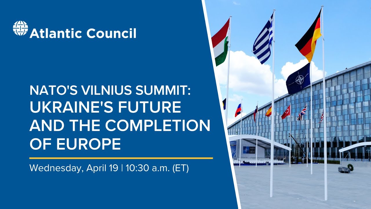 NATO’s Vilnius Summit: Ukraine’s Future And The Completion Of Europe ...