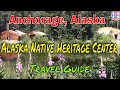 Alaska Native Heritage Center – Anchorage, Alaska (TRAVEL GUIDE) | Epi# 3