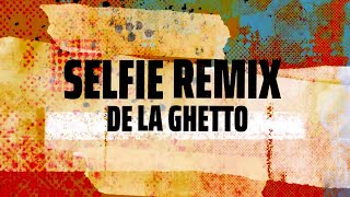 De La Ghetto - Selfie Remix (ft. Zion & Lennox, Jhay Cortez, & Miky Woodz) [Official Lyric Video]