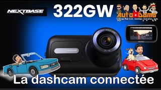 NEXTBASE 322 GW , la Dashcam connectée , Notre essai